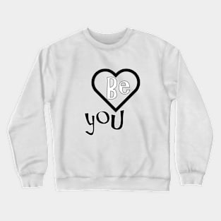 be you Crewneck Sweatshirt